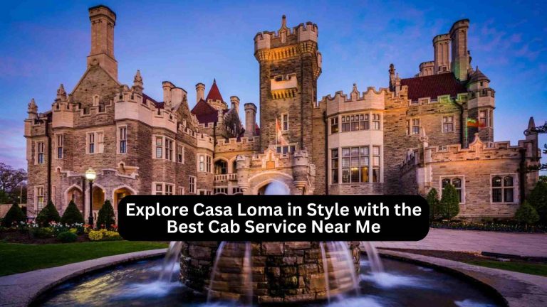 Explore Casa Loma in Style with the Best Cab Service Near Me